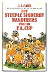 How Steeple Sinderby Wanderers Won The F. A. Cup by J L Carr